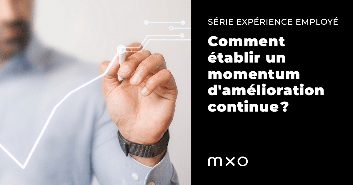 Série expérience employé : comment établir un momentum d’amélioration continue?